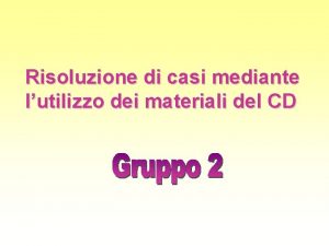 Risoluzione di casi mediante lutilizzo dei materiali del