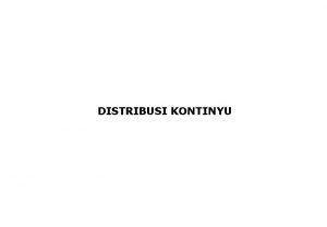 DISTRIBUSI KONTINYU Distribusi Probabilitas Kontinyu l l Variabel