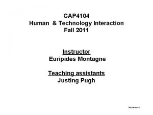 CAP 4104 Human Technology Interaction Fall 2011 Instructor