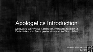 Apologetics Introduction Worldviews Why We Do Apologetics Presuppositionalism