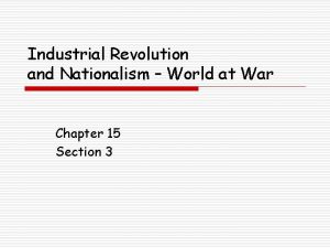 Industrial Revolution and Nationalism World at War Chapter