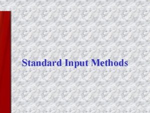 Standard Input Methods Standard Methods of Input This