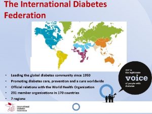 The International Diabetes Federation Leading the global diabetes