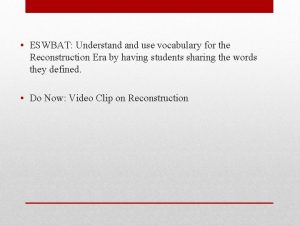 ESWBAT Understand use vocabulary for the Reconstruction Era