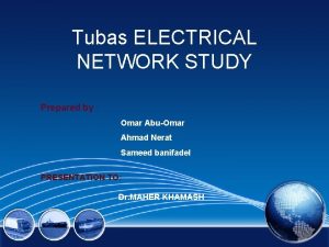 Tubas ELECTRICAL NETWORK STUDY Prepared by Omar AbuOmar