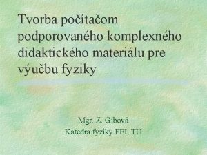 Tvorba potaom podporovanho komplexnho didaktickho materilu pre vubu