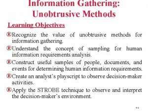 Information Gathering Unobtrusive Methods Learning Objectives Recognize the