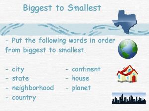 Biggest to Smallest Put the following words in