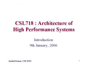 CSL 718 Architecture of High Performance Systems Introduction