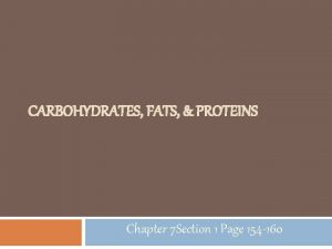 CARBOHYDRATES FATS PROTEINS Chapter 7 Section 1 Page