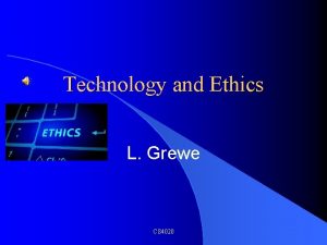 Technology and Ethics L Grewe CS 4020 Overview