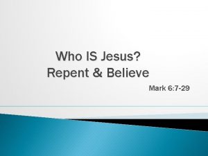 Who IS Jesus Repent Believe Mark 6 7