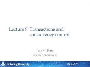 Lecture 9 Transactions and concurrency control Jose M