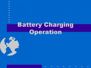 Battery Charging Operation Battery Preventive Maintenance When the