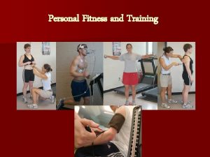 Personal Fitness and Training Personal Fitness and Training