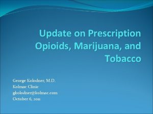 Update on Prescription Opioids Marijuana and Tobacco George