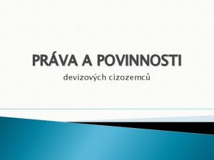 PRVA A POVINNOSTI devizovch cizozemc Prva cizozemc prvo