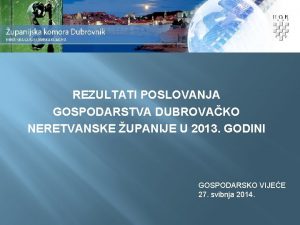 REZULTATI POSLOVANJA GOSPODARSTVA DUBROVAKO NERETVANSKE UPANIJE U 2013