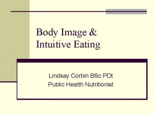 Body Image Intuitive Eating Lindsay Corbin BSc PDt