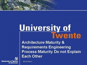 Architecture Maturity Requirements Engineering Process Maturity Do not