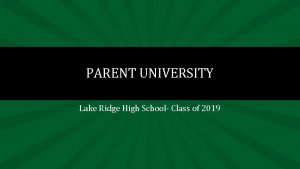 PARENT UNIVERSITY Lake Ridge High School Class of