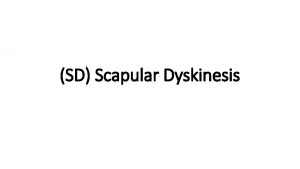 SD Scapular Dyskinesis what it is It is