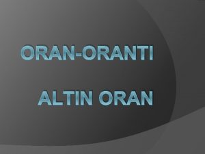 ORANORANTI ALTIN ORAN nsan evresinde var olan btn