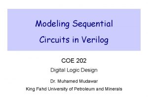 Modeling Sequential Circuits in Verilog COE 202 Digital