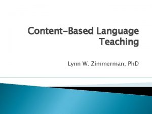 ContentBased Language Teaching Lynn W Zimmerman Ph D