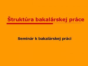 truktra bakalrskej prce Seminr k bakalrskej prci Zkladn