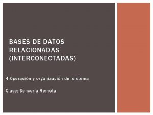 BASES DE DATOS RELACIONADAS INTERCONECTADAS 4 Operacin y
