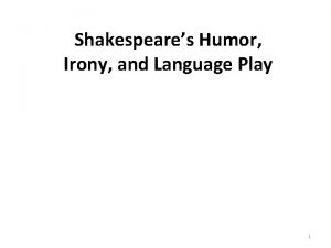 Shakespeares Humor Irony and Language Play 1 Humor