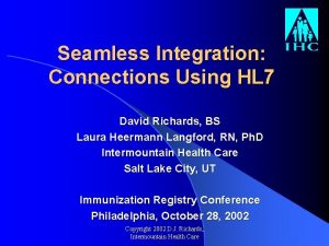 Seamless Integration Connections Using HL 7 David Richards