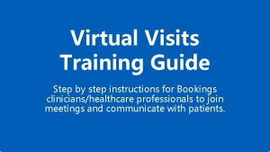 Virtual Visits Training Guide Step by step instructions