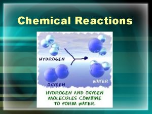 Chemical Reactions Chemical Reactions Chemical Reaction process that