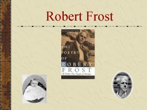 Robert Frost Robert Frost 1874 1963 Robert Frost