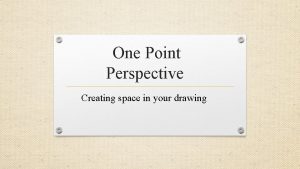 One Point Perspective Creating space in your drawing