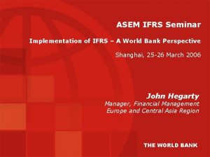 ASEM IFRS Seminar Implementation of IFRS A World