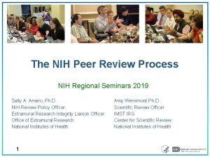 The NIH Peer Review Process NIH Regional Seminars