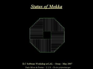 Status of Mokka ILC Software Workshop at LAL