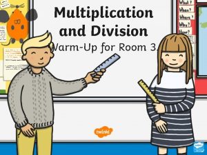 Multiplication and Division WarmUp for Room 3 Multiplication