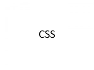CSS What is CSS CSS stands for Cascading CSS What is CSS CSS stands for Cascading