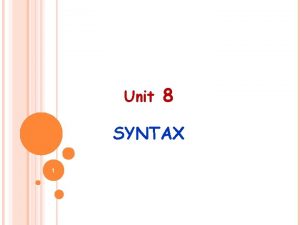 Unit 8 SYNTAX 1 CONTENTS infiniteness hierarchical structuring