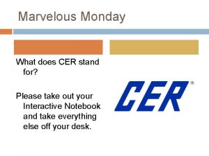 Marvelous Monday What does CER stand for Please