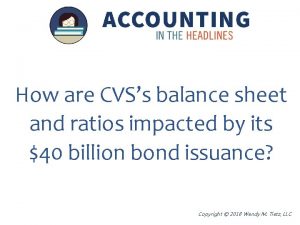 How are CVSs balance sheet and ratios impacted