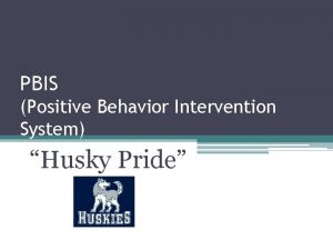 PBIS Positive Behavior Intervention System Husky Pride What