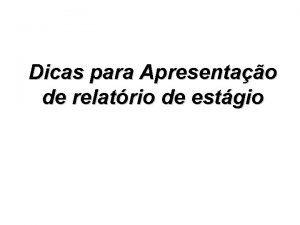 Dicas para Apresentao de relatrio de estgio Para