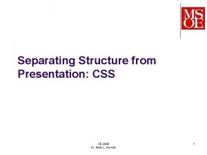 Separating Structure from Presentation CSS SE2840 Dr Mark