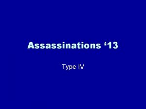 Assassinations 13 Type IV Type 4 Recap Recap