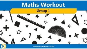 Maths Workout Group 1 Deepening Understanding LTD 2019